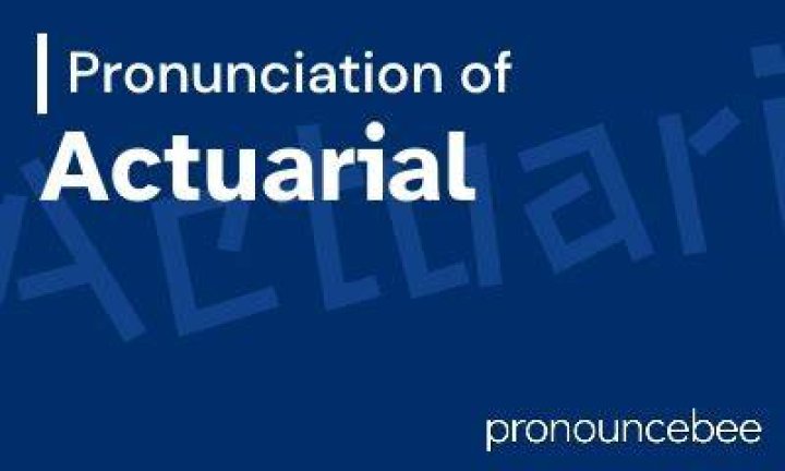 How to pronounce actuarial